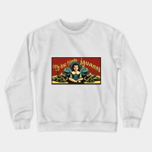 My best friends are Iguanas t-shirt Crewneck Sweatshirt